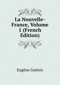 La Nouvelle-France, Volume 1 (French Edition)