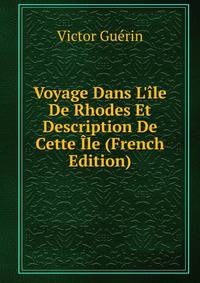 Voyage Dans L'?le De Rhodes Et Description De Cette ?le (French Edition)