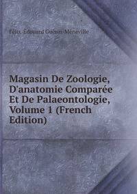 Magasin De Zoologie, D'anatomie Compar?e Et De Palaeontologie, Volume 1 (French Edition)