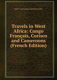 Travels in West Africa: Congo Francais, Corisco and Cameroons (French Edition)