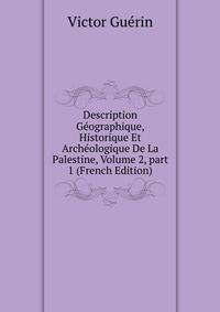 Description G?ographique, Historique Et Arch?ologique De La Palestine, Volume 2, part 1 (French Edition)