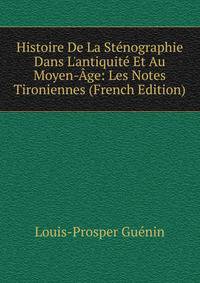 Histoire De La St?nographie Dans L'antiquit? Et Au Moyen-?ge: Les Notes Tironiennes (French Edition)