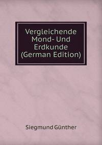 Vergleichende Mond- Und Erdkunde (German Edition)