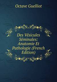 Des Vesicules Seminales: Anatomie Et Pathologie (French Edition)