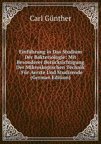 Einfuhrung in Das Studium Der Bakteriologie: Mit Besonderer Berucksichtigung Der Mikroskopischen Technik : Fur Aerzte Und Studirende (German Edition)