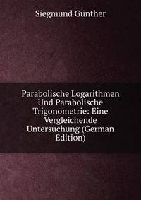 Parabolische Logarithmen Und Parabolische Trigonometrie: Eine Vergleichende Untersuchung (German Edition)