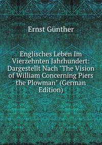 Englisches Leben Im Vierzehnten Jahrhundert: Dargestellt Nach "The Vision of William Concerning Piers the Plowman" (German Edition)