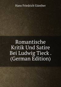 Romantische Kritik Und Satire Bei Ludwig Tieck . (German Edition)