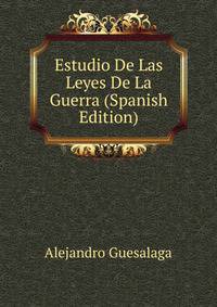 Estudio De Las Leyes De La Guerra (Spanish Edition)