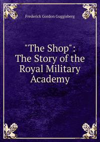 "The Shop": The Story of the Royal Military Academy