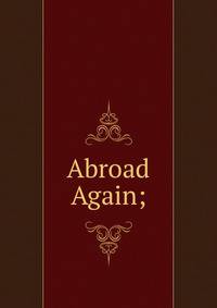Abroad Again;