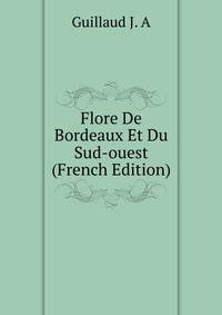 Flore De Bordeaux Et Du Sud-ouest (French Edition)
