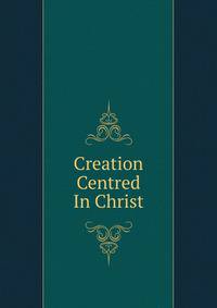 Creation Centred In Christ