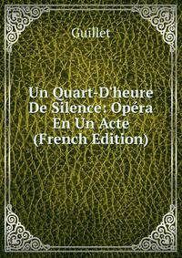 Un Quart-D'heure De Silence: Op?ra En Un Acte (French Edition)