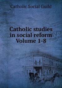 Catholic studies in social reform Volume 1-8