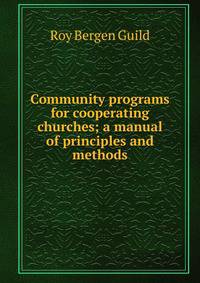 Community programs for cooperating churches; a manual of principles and methods