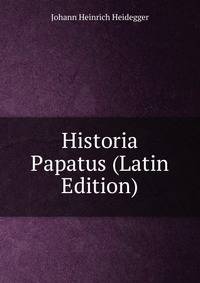 Historia Papatus (Latin Edition)