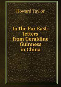In the Far East: letters from Geraldine Guinness in China