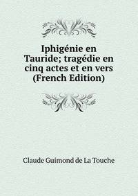 Iphigenie en Tauride; tragedie en cinq actes et en vers (French Edition)
