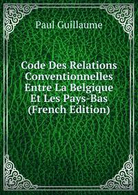 Code Des Relations Conventionnelles Entre La Belgique Et Les Pays-Bas (French Edition)