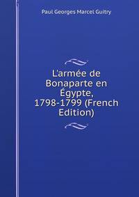 L'arm?e de Bonaparte en ?gypte, 1798-1799 (French Edition)