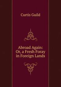 Abroad Again: Or, a Fresh Foray in Foreign Lands