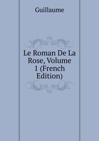 Le Roman De La Rose, Volume 1 (French Edition)