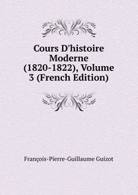 Cours D'histoire Moderne (1820-1822), Volume 3 (French Edition)