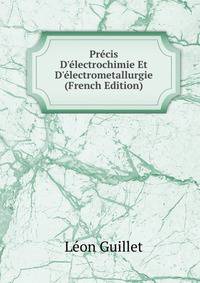 Pr?cis D'?lectrochimie Et D'?lectrometallurgie (French Edition)