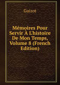 M?moires Pour Servir ? L'histoire De Mon Temps, Volume 8 (French Edition)