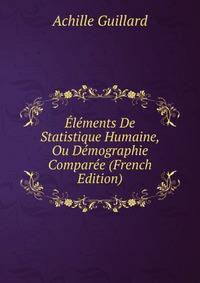 Elements De Statistique Humaine, Ou Demographie Comparee (French Edition)