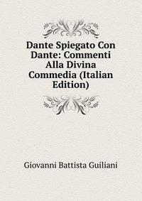 Dante Spiegato Con Dante: Commenti Alla Divina Commedia (Italian Edition)