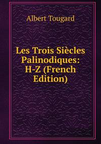 Les Trois Siecles Palinodiques: H-Z (French Edition)
