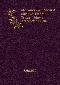 M?moires Pour Servir ? L'histoire De Mon Temps, Volume 2 (French Edition)