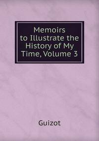 Memoirs to Illustrate the History of My Time, Volume 3