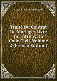 Traite Du Contrat De Mariage: Livre Iii, Titre V, Du Code Civil, Volume 2 (French Edition)