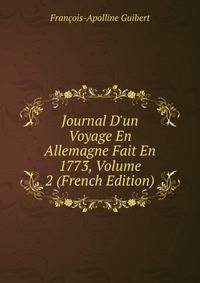 Journal D'un Voyage En Allemagne Fait En 1773, Volume 2 (French Edition)