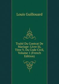 Traite Du Contrat De Mariage: Livre Iii, Titre V, Du Code Civil, Volume 1 (French Edition)