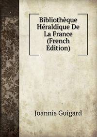 Bibliotheque Heraldique De La France (French Edition)