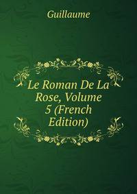 Le Roman De La Rose, Volume 5 (French Edition)