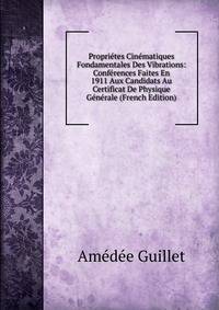 Proprietes Cinematiques Fondamentales Des Vibrations: Conferences Faites En 1911 Aux Candidats Au Certificat De Physique Generale (French Edition)