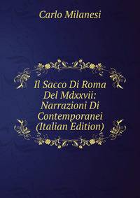 Il Sacco Di Roma Del Mdxxvii: Narrazioni Di Contemporanei (Italian Edition)