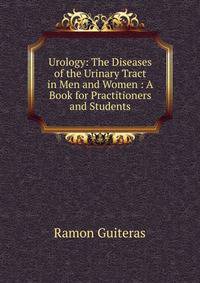 Urology: The Diseases of the Urinary Tract in Men and Women : A Book for Practitioners and Students