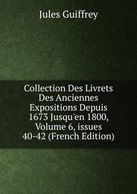 Collection Des Livrets Des Anciennes Expositions Depuis 1673 Jusqu'en 1800, Volume 6, issues 40-42 (French Edition)