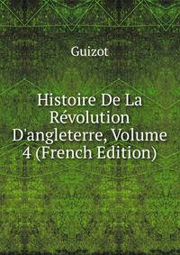 Histoire De La R?volution D'angleterre, Volume 4 (French Edition)