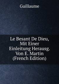 Le Besant De Dieu, Mit Einer Einleitung Herausg. Von E. Martin (French Edition)