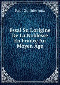 Essai Su L'origine De La Noblesse En France Au Moyen ?ge