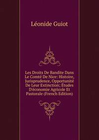 Les Droits De Bandite Dans Le Comt? De Nice: Histoire, Jurisprudence, Opportunit? De Leur Extinction; ?tudes D'?conomie Agricole Et Pastorale (French Edition)