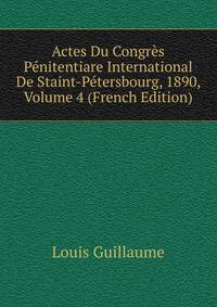 Actes Du Congres Penitentiare International De Staint-Petersbourg, 1890, Volume 4 (French Edition)