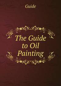 The Guide to Oil Painting